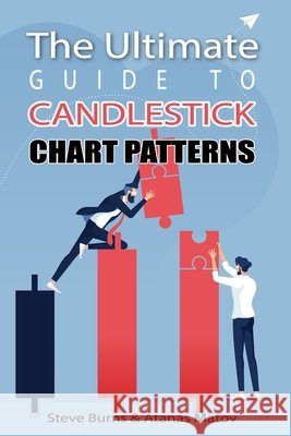The Ultimate Guide to Candlestick Chart Patterns Matov, Atanas, Burns, Steve 9798708542861