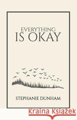 Everything is Okay Dunham Stephanie Dunham 9798708657039