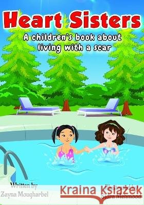 Heart Sisters: A Children's Book about Living with a Scar Mehmood, Sidra, Mougharbel, Zayna 9798708668721