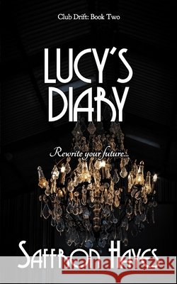 Lucy's Diary: Club Drift, Book Two Hayes, Saffron 9798708879585