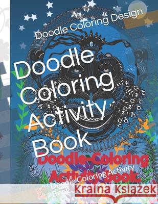 Doodle Coloring Activity Book: Doodle Coloring Activity Book Doodle Coloring Activity Book Design 9798709030572