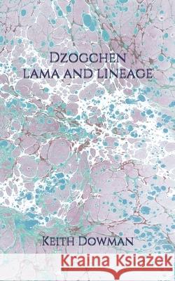 Dzogchen: Lama and Lineage Keith Dowman 9798709049536 Independently Published