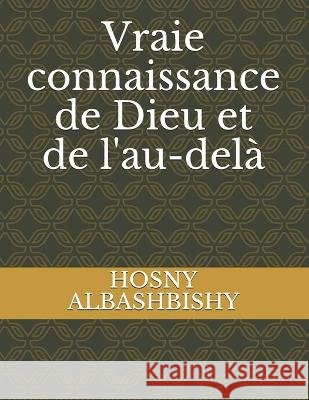 Vraie connaissance de Dieu et de l'au-delà Albashbishy, Hosny Abdel-Moneim 9798709175945
