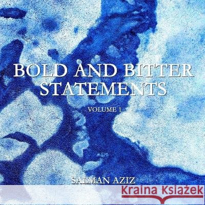 Bold and Bitter Statements: Volume 1 Aziz, Salman 9798709197015