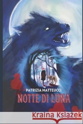 Notte di Luna Patrizia Matteucci 9798709235571