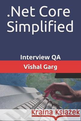 .Net Core Simplified: Interview QA Vishal Garg 9798709236721