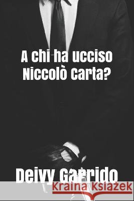 A chi ha ucciso Niccolò Carta? Garrido, Deivy 9798709305717