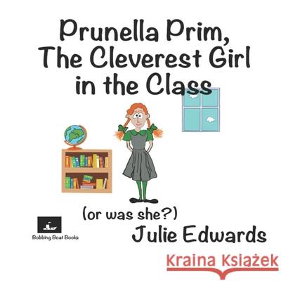 Prunella Prim, The Cleverest Girl in the Class (or was she?) Julie Edwards 9798709359055