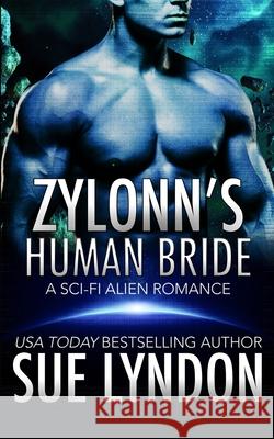 Zylonn's Human Bride: A Sci-Fi Alien Romance Sue Lyndon 9798709371521 Independently Published