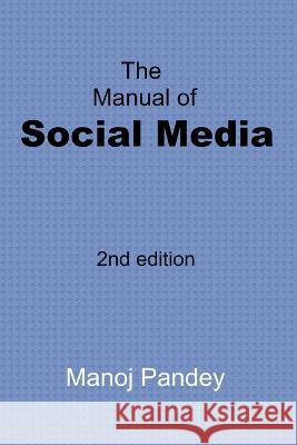 The Manual of Social Media Pandey Manoj Pandey 9798709482784