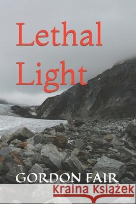 Lethal Light FAIR GORDON FAIR 9798709683723 Independently published
