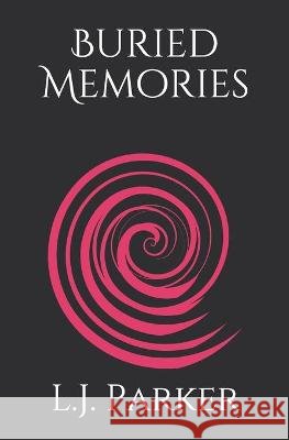 Buried Memories L J Parker   9798709745339 Independently Published