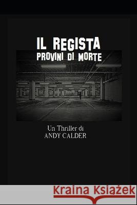 Il Regista: provini di morte Calder, Andy 9798709762053