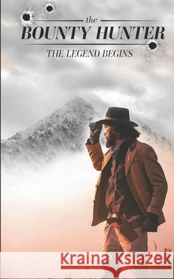 The Bounty Hunter: The Legend Begins Shuey, Bill 9798709884014