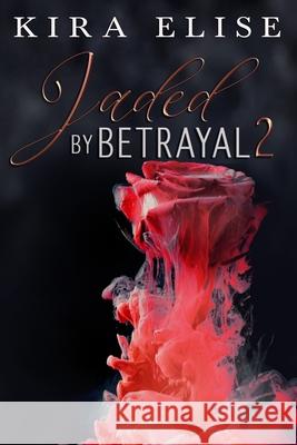 Jaded By Betrayal 2 Kira Elise 9798709952836