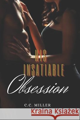 His Insatiable Obsession C C Miller 9798710004807 Independently Published