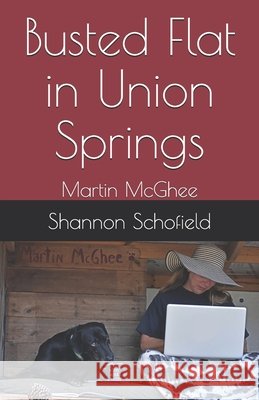 Busted Flat in Union Springs: Martin McGhee McGhee, Martin, Schofield, Shannon 9798710090749