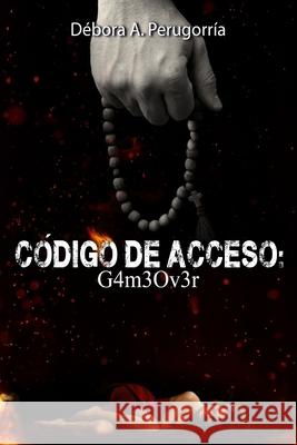 Código de acceso: G4m30v3r Perugorría, Débora Amalia 9798710099650 Independently published