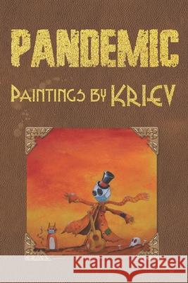 Pandemic: Paintings by KRIEV Kriev, Terry Moore, Nicolas Venjean 9798710235270 Independently Published