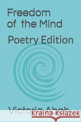 Freedom of the mind: Poetry Edition Victoria Abah 9798710268667