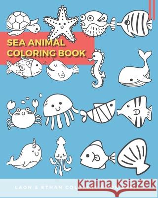 Sea Animal Coloring Book: Laon & Ethan Coloring Book Series Laon Yun Sophia Yun  9798710361511 Independently Published
