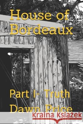 House of Bordeaux: Part I- Truth Price, Dawn L. 9798710373217