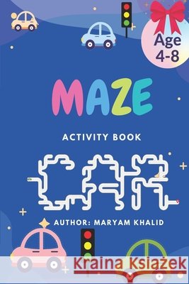 Maze Activity Book Car Khalid, Maryam 9798710387221 Independently Published