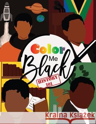 Color Me Black History 101 Shyle Renee Woods, Shayla Williams 9798710388723 Independently Published