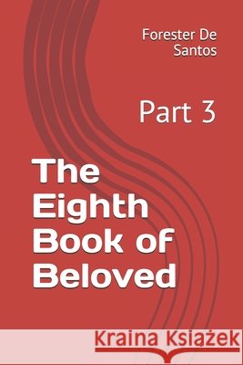 The Eighth Book of Beloved: Part 3 de Santos, Forester 9798710684009