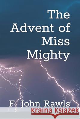 The Advent of Miss Mighty F John Rawls   9798710826089