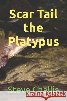 Scar Tail the Platypus Steve Challis 9798710831267 Independently Published