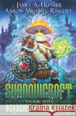 Shadowcroft Academy For Dungeons: Year One Aaron Michael Ritchey, James Hunter 9798710868942
