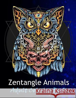 Zentangle animals adult coloring book: coloring books for Girls, Easy, and Relaxing Animal Lovers coloring book Starcef Xefrim 9798710932698 Independently Published