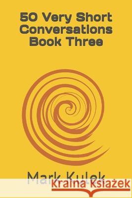 50 Very Short Conversations Book Three Mark Kulek 9798710934180 Independently Published