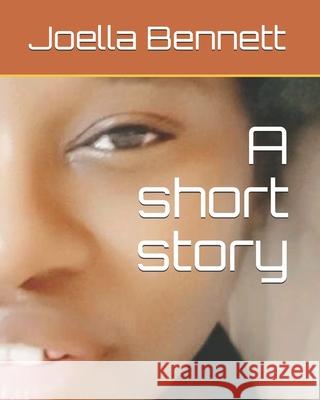 A short story Bennett Joella Bennett 9798710934951
