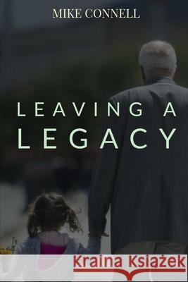 Leaving a Legacy Connell Mike Connell 9798711027928