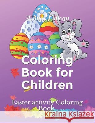Coloring Book for children: Easter activity Coloring Book For Kids Aged 4 - 8 years, Perfect Easter Gift for your little one Diana Lubega 9798711032014 Independently Published