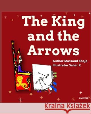 The King and the Arrows Massoud Khaja, Sahar K 9798711044161