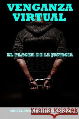 Venganza Virtual: El Placer de la Justicia Sanchez Castillo, Miguel Antonio 9798711150237
