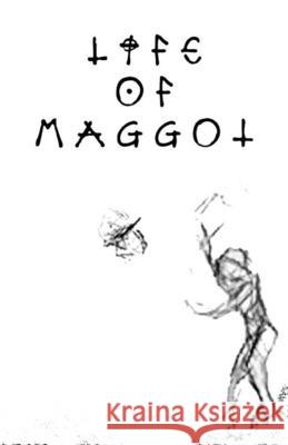 Life of Maggot Paul Jameson 9798711165804 Independently Published