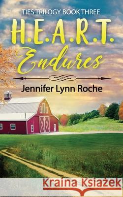 H.E.A.R.T. Endures: Ties Trilogy Book Three Roche, Jennifer Lynn 9798711168416