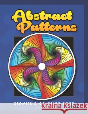 Abstract Patterns: Geometric Coloring Book for Adults Press, Piggyback 9798711201564 Independently published