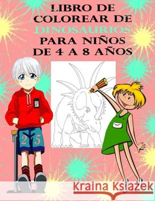 Libro de Colorear de Dinosaurios para Niños de 4 a 8 años: 46 páginas de fantásticas páginas de colorear dinosaurios, los Amantes de los Dinosaurios N Libros, Alinyous 9798711248569