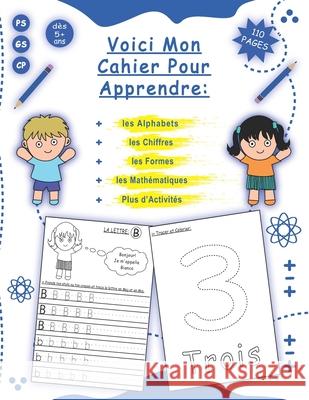 Voici Mon Cahier Pour Apprendre: à Tracer les Alphabets, Chiffres, Formes, Mathématiques, et plus! un Cahier D'écriture Cursive Maternelles et CP, Liv Edition, Première Discussion 9798711294078 Independently published