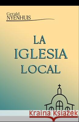 La Iglesia Local Nyenhuis Gerald Nyenhuis 9798711330271 Independently published