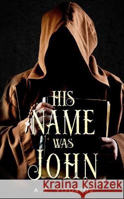 His Name Was John A C Vitorios 9798711375203 Independently Published