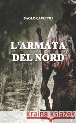L'armata del nord Paolo Cavicchi 9798711378761 Independently Published