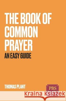 The Book of Common Prayer: An Easy Guide Thomas Plant   9798711517238 Independently Published