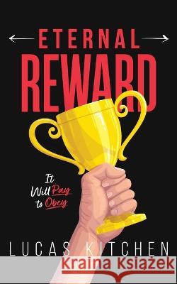 Eternal Rewards: It Will Pay To Obey Lucas Kitchen   9798711550037