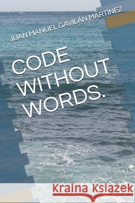 Code Without Words. Gavilán Martínez, Juan Manuel 9798711888680